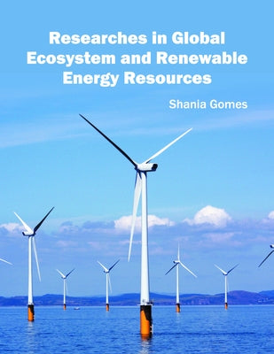 Researches in Global Ecosystem and Renewable Energy Resources by Gomes, Shania