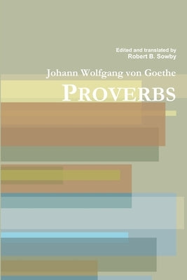 Goethe: Proverbs by Sowby, Robert B.