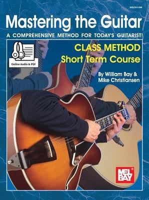 Mastering the Guitar Class Method Short Term Course by Bay, William