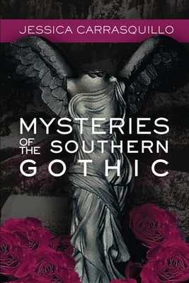 Mysteries of the Southern Gothic by Carrasquillo, Jessica
