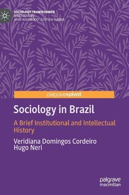 Sociology in Brazil: A Brief Institutional and Intellectual History by Domingos Cordeiro, Veridiana