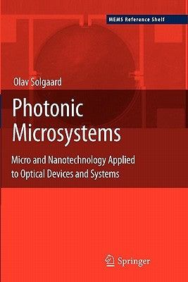 Photonic Microsystems: Micro and Nanotechnology Applied to Optical Devices and Systems by Solgaard, Olav
