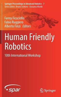 Human Friendly Robotics: 10th International Workshop by Ficuciello, Fanny