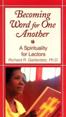 Becoming Word for One Another: A Spirituality for Lectors by Gaillardetz, Richard