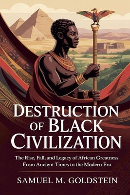 Destruction of Black Civilization by Goldstein, Samuel M.