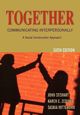 Together: Communicating Interpersonally: A Social Construction Approach by Stewart, John