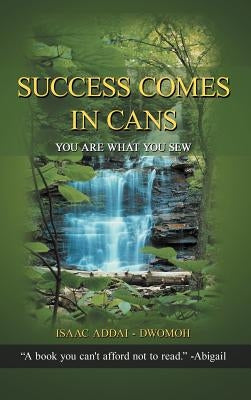 Success Comes in Cans: You Are What You Sew by Addai -. Dwomoh, Isaac