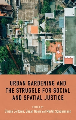 Urban Gardening and the Struggle for Social and Spatial Justice by Certomà, Chiara