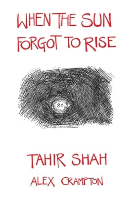 When the Sun Forgot to Rise by Shah, Tahir