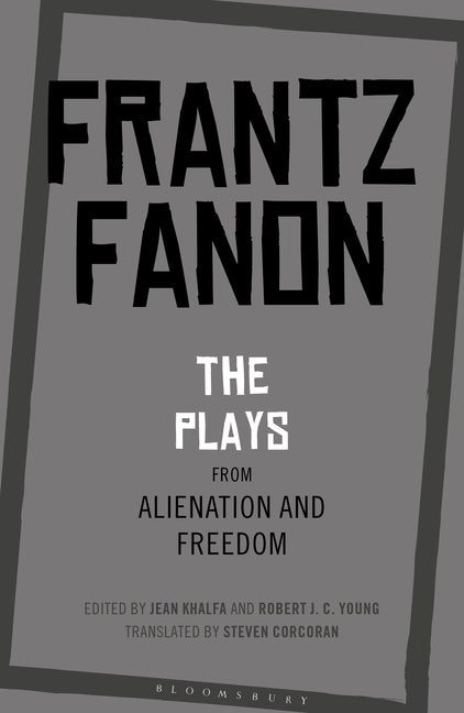 The Plays from Alienation and Freedom by Fanon, Frantz