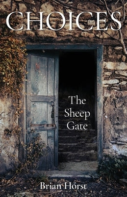 Choices: The Sheep Gate by Horst, Brian