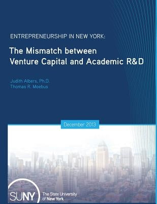 Entrepreneurship in New York: The Mismatch between Venture Capital and Academic R&D by Moebus, Thomas R.