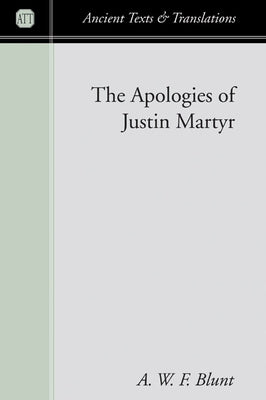 The Apologies of Justin Martyr by Blunt, A. W. F.