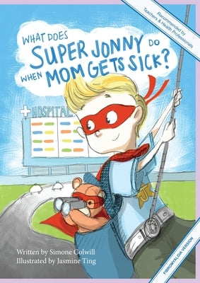 What Does Super Jonny Do When Mom Gets Sick? (FIBROMYALGIA version). by Colwill, Simone