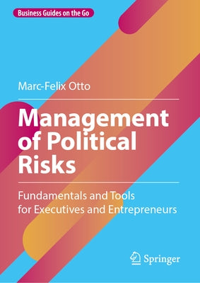 Management of Political Risks: Fundamentals and Tools for Executives and Entrepreneurs by Otto, Marc-Felix
