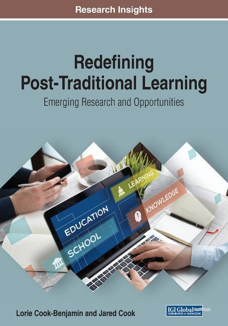Redefining Post-Traditional Learning: Emerging Research and Opportunities by Cook-Benjamin, Lorie