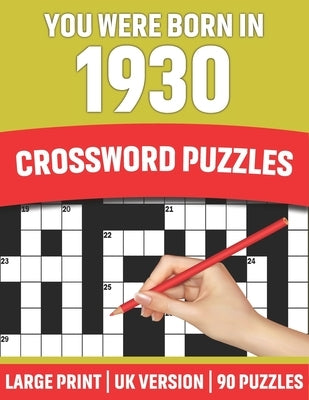 You Were Born In 1930: Crossword Puzzles: Large Print Crossword Book With 90 Puzzles for Adults Senior and All Puzzle Book Fans Who Were Born by Publication, Studebaker S. T.
