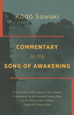 Commentary on the Song of Awakening: A Twentieth Century Japanese Zen Master's Commentary on the Seventh Century Poem by the Chinese Ch'an Master Yung by Sawaki, Kodo