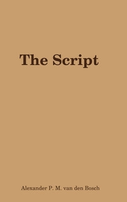 The Script by Van Den Bosch, Alexander P. M.