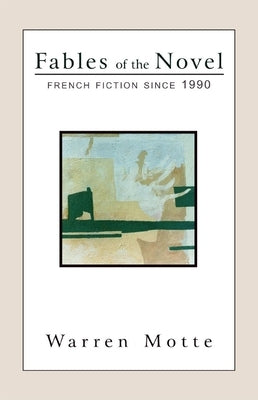 Fables of the Novel: French Fiction Since 1990 by Motte, Warren