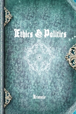 Ethics & Politics by Aristotle