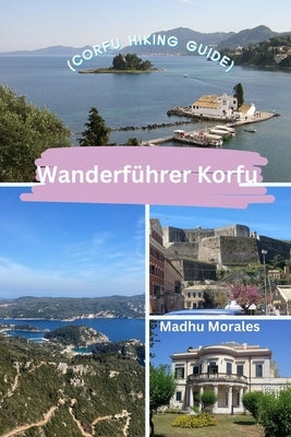 Wanderf?hrer Korfu (Corfu Hiking Guide) by Morales, Madhu