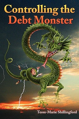 Controlling the Debt Monster: A Guide to Managing Your Money by Tessa-Marie Shillingford
