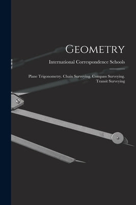 Geometry: Plane Trigonometry. Chain Surveying. Compass Surveying. Transit Surveying by International Correspondence Schools