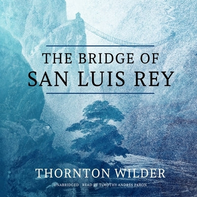 The Bridge of San Luis Rey by Wilder, Thornton