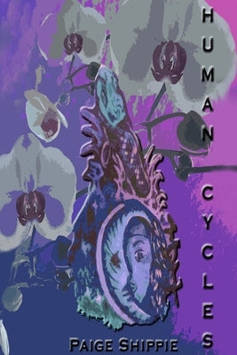 Human Cycles, Poetry and prose by Shippie, Paige
