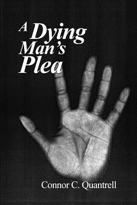 A Dying Man's Plea by Quantrell, Connor C.