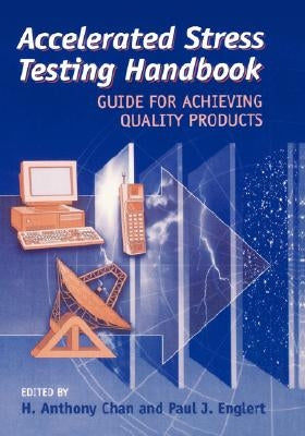 Accelerated Stress Testing Handbook: Guide for Achieving Quality Products by Chan, H. Anthony