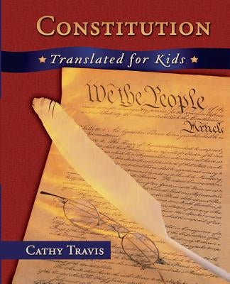 Constitution Translated for Kids by Travis, Cathy