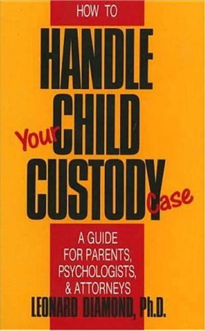How to Handle Your Child Custody Case by Diamond, Leonard