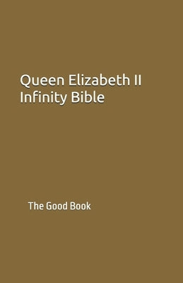 Queen Elizabeth II Infinity Bible: The Good Book by Authors, Contributing
