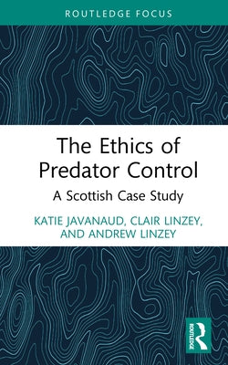 The Ethics of Predator Control: A Scottish Case Study by Javanaud, Katie