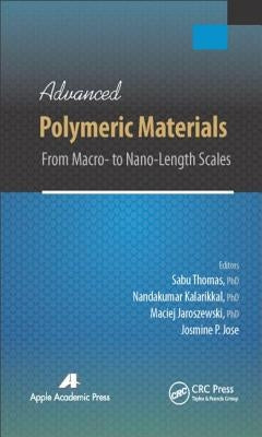 Advanced Polymeric Materials: From Macro- To Nano-Length Scales by Thomas, Sabu