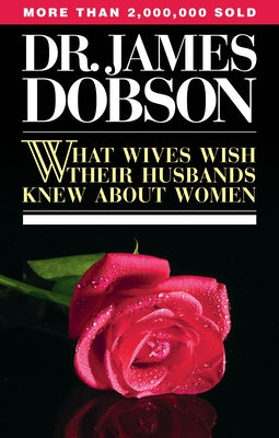 What Wives Wish Their Husbands Knew about Women by Dobson, James C.