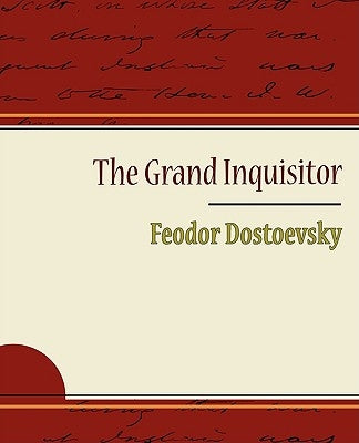 The Grand Inquisitor - Feodor Dostoevsky by Dostoevsky, Fyodor Mikhailovich
