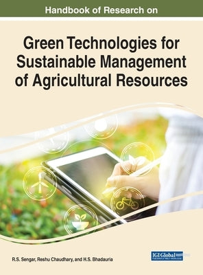 Handbook of Research on Green Technologies for Sustainable Management of Agricultural Resources by Sengar, R. S.