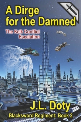 A Dirge for the Damned: The Kelk Conflict: Escalation by Doty, J. L.
