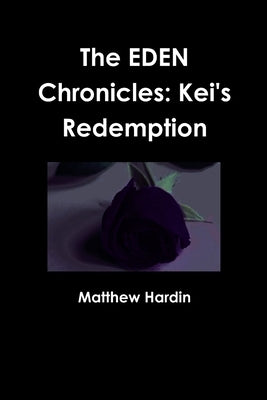 The EDEN Chronicles: Kei's Redemption by Hardin, Matthew
