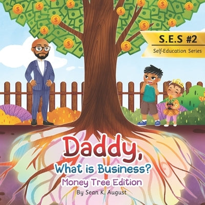Daddy, What is Business?: Money Tree Edition by August, Jacob K.