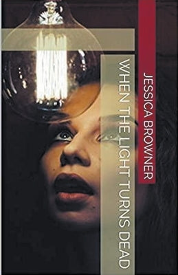 When The Light Turns Dead by Browner, Jessica