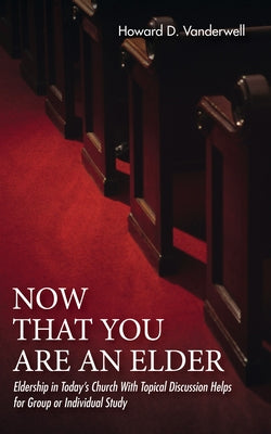 Now That You Are an Elder by Vanderwell, Howard D.