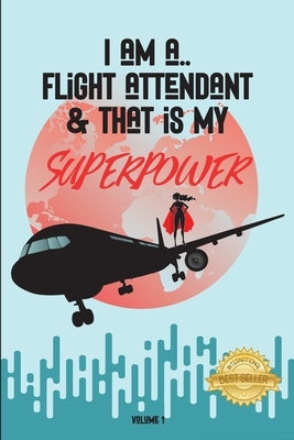 I Am a Flight Attendant & That Is My Superpower by de Serre Boissonneault, Jessica