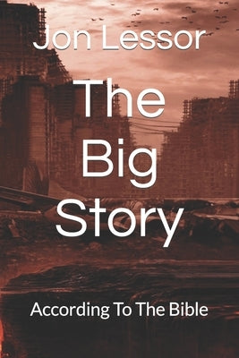 The Big Story: According To The Bible by Lessor, Jon