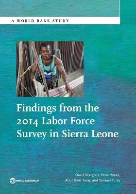 Findings from the 2014 Labor Force Survey in Sierra Leone by Margolis, David
