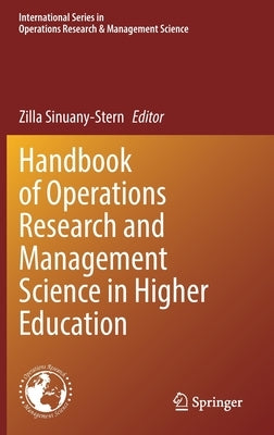 Handbook of Operations Research and Management Science in Higher Education by Sinuany-Stern, Zilla