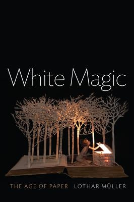 White Magic: The Age of Paper by Müller, Lothar